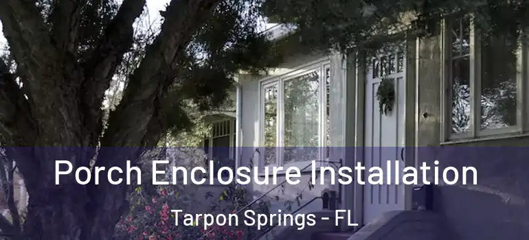  Porch Enclosure Installation Tarpon Springs - FL